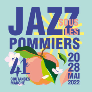 Du 20 au 28/5/2022, JAZZ SOUS LES POMMIERS Du 20 au 28/5/2022, JAZZ SOUS LES POMMIERS